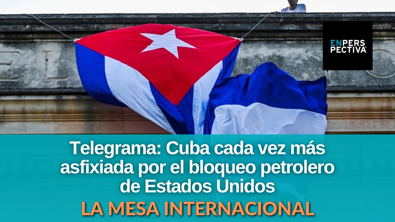 Telegrama: Cuba cada vez más asfixiada por el bloqueo petrolero de Estados Unidos