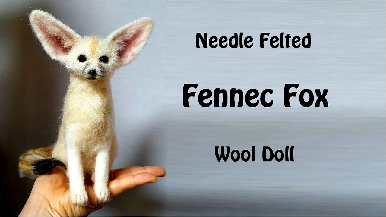 Fennec Fox - Making a Fennec Fox wool doll | Needle felting tutorial