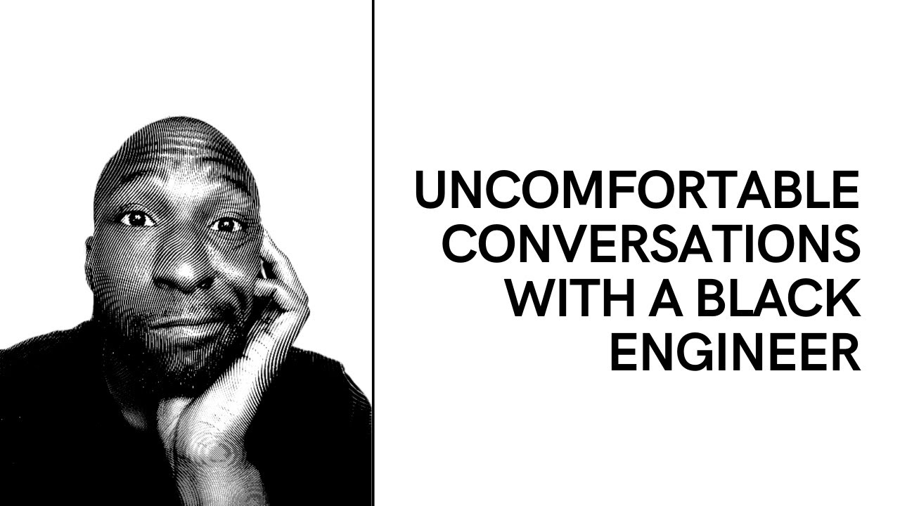 A Uncomfortable Conversation with a Black Engineer