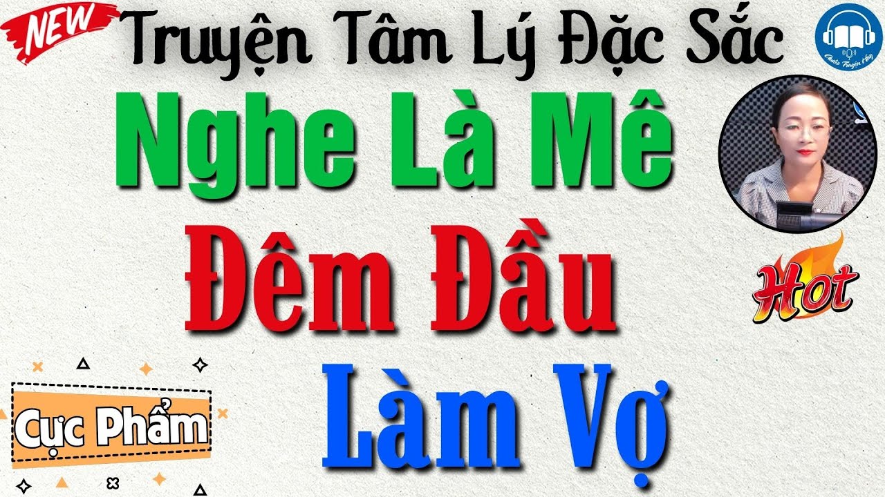 Tiểu Thuyết Nhất Định Phải Nghe 1 Lần: Đêm đầu làm vợ - Truyện Tâm Sự Thầm Kín Đặc Sắc Nhất