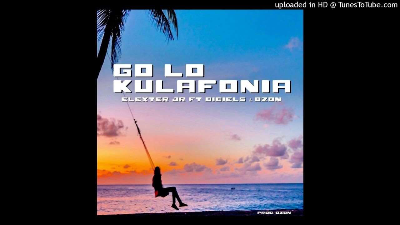 ELEXTER JR - GO LO KULAFONIA (FT DIDIELS & OZON) (Audio)