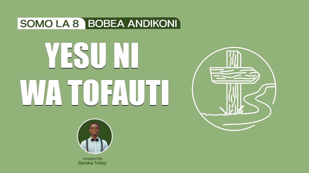 YESU NI WA TOFAUTI-BOBEA ANDIKONI, SOMO LA 8, ROBO YA 1 2026