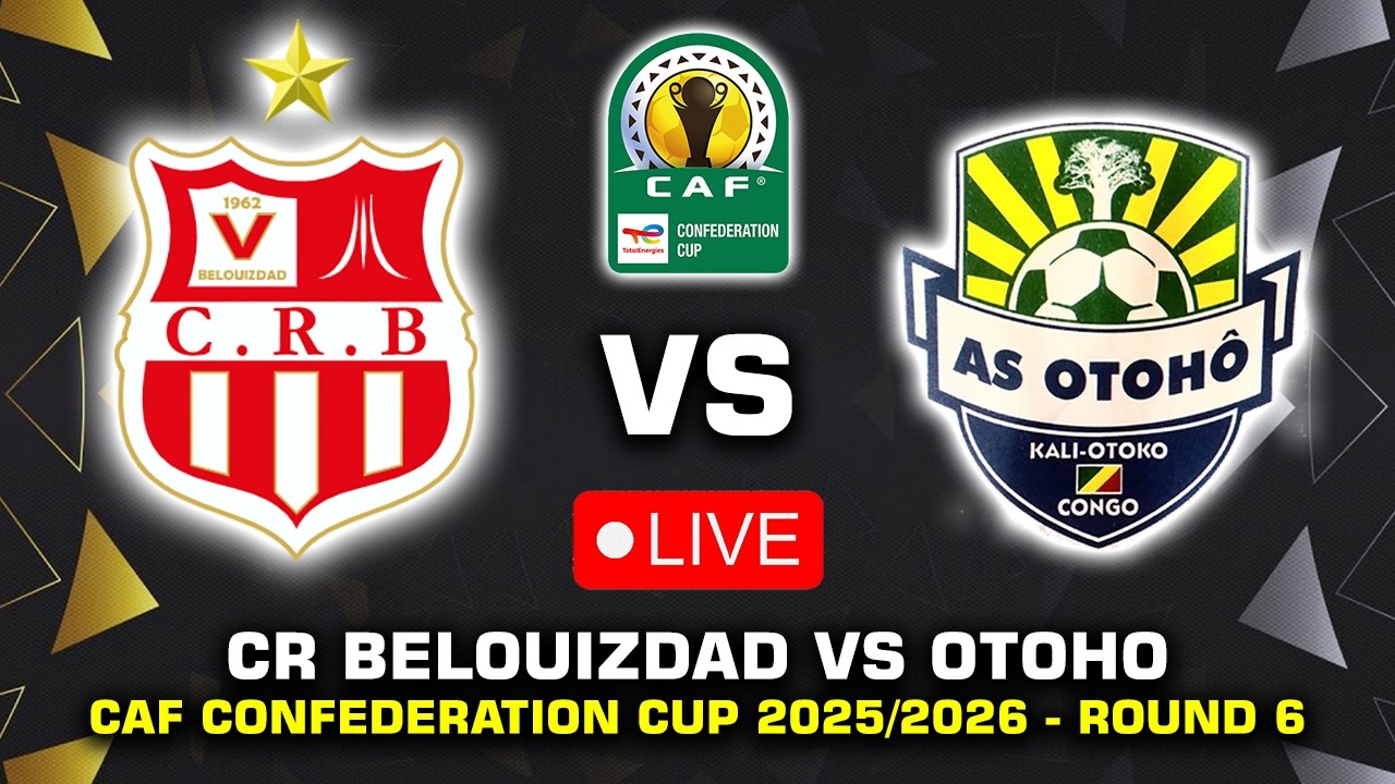 🔴 CR BELOUIZDAD VS AS OTOHO D'OYO CAF CONFEDERATION CUP 2025/26 PREVIEW PREDICTIONS & HEAD TO HEAD