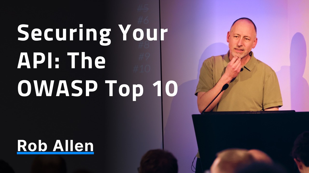 Securing Your API: The OWASP Top 10 - Rob Allen
