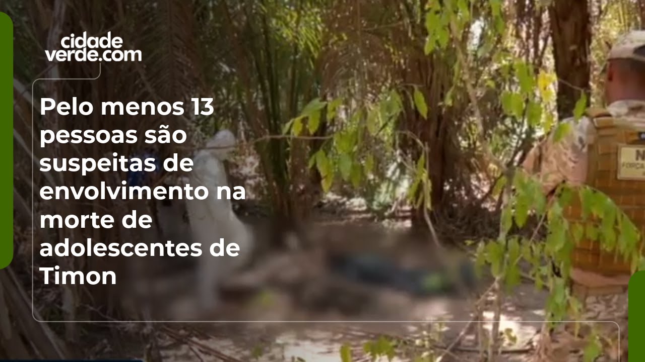 Pelo menos 13 pessoas são suspeitas de envolvimento na morte de adolescentes de Timon