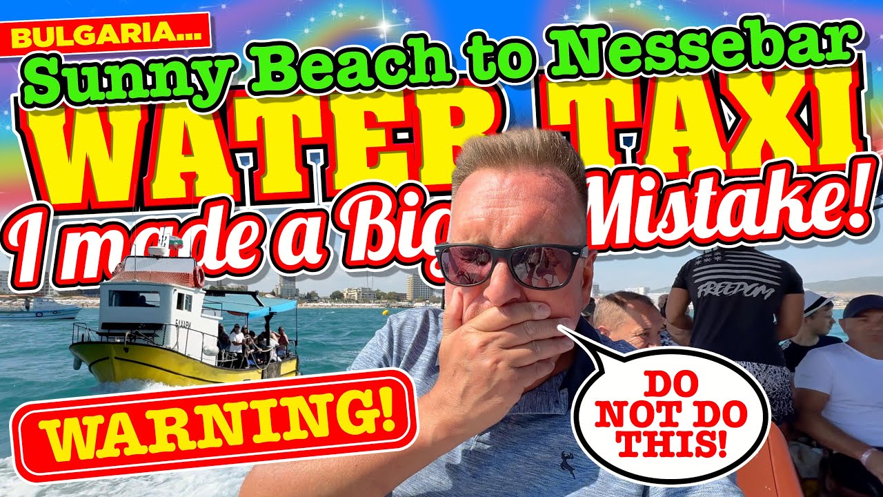 I took THE WATER TAXI from SUNNY BEACH to NESSEBAR in BULGARIA - DON'T MAKE the same MISTAKE I MADE!