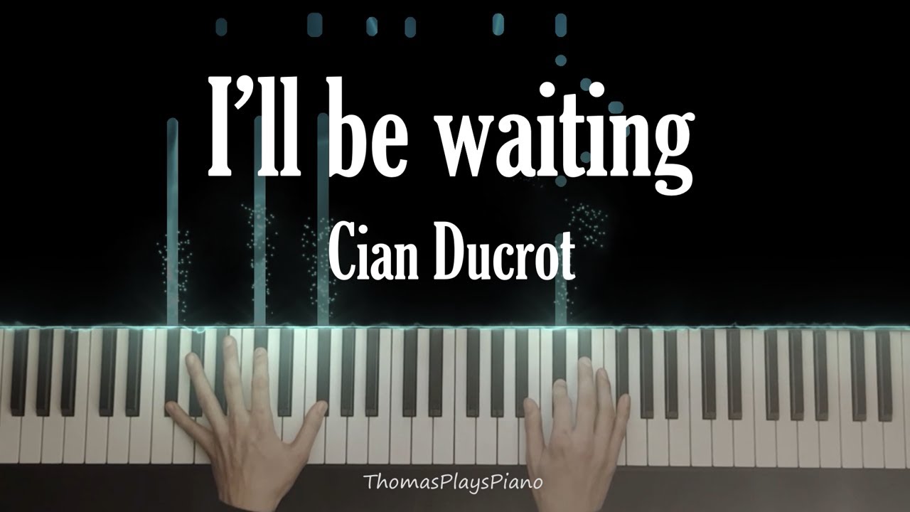 I'll be waiting - Cian Ducrot | Piano Cover