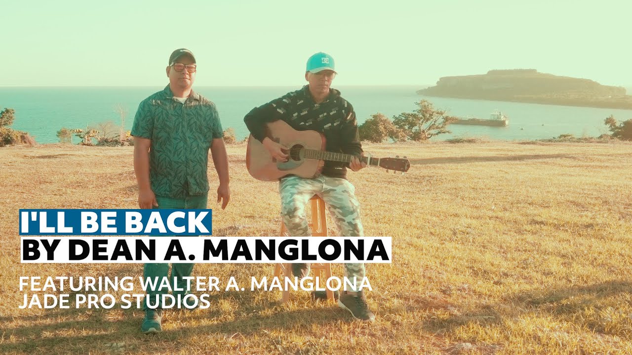I'LL BE BACK (MUSIC VIDEO)- by DEAN A. MANGLONA featuring WALTER A. MANGLONA & TRENT MENDIOLA