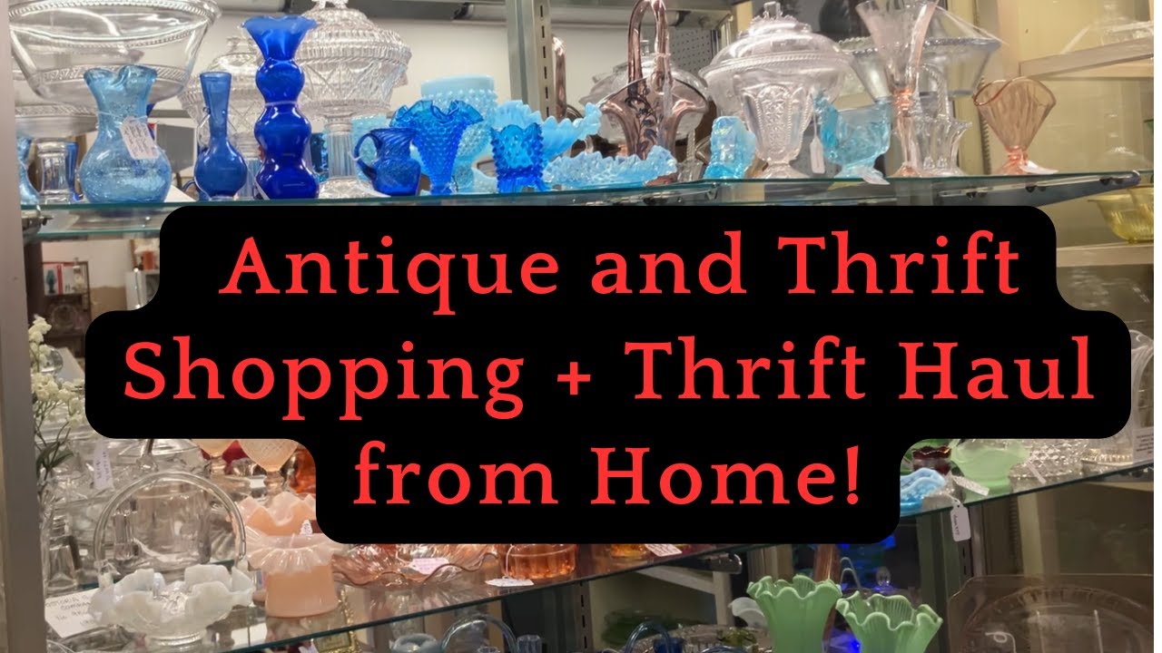 Let's go Antiquing, Thrifting and have a Thrift Haul from Home!