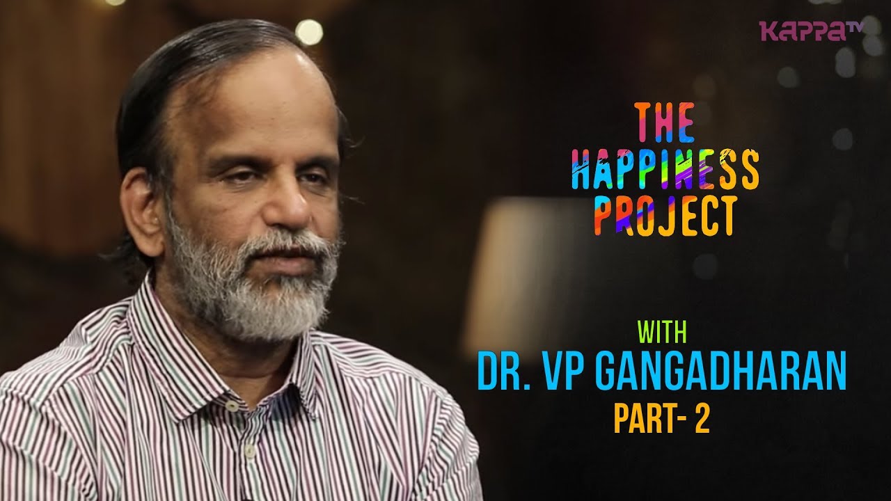 Dr. VP Gangadharan (Part 2) - The Happiness Project - Kappa TV