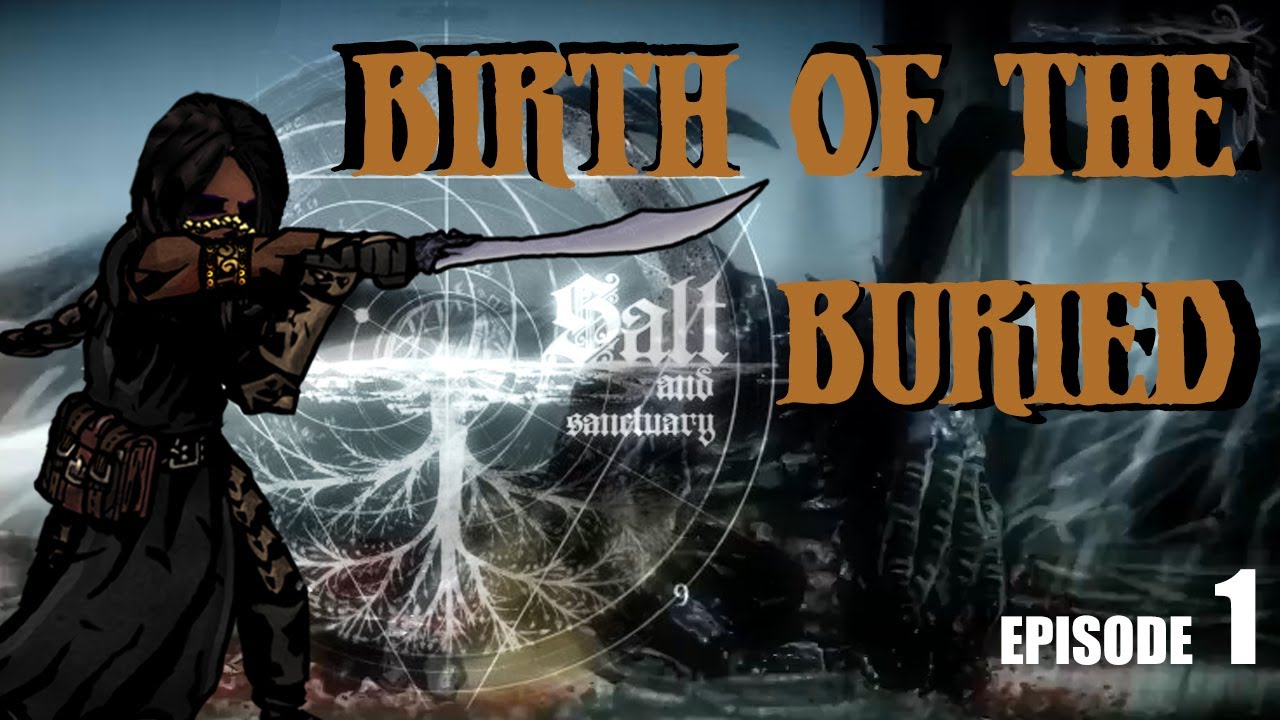 HARDCORE SALT AND SANCTUARY - Birth of the Buried! - Episode 1