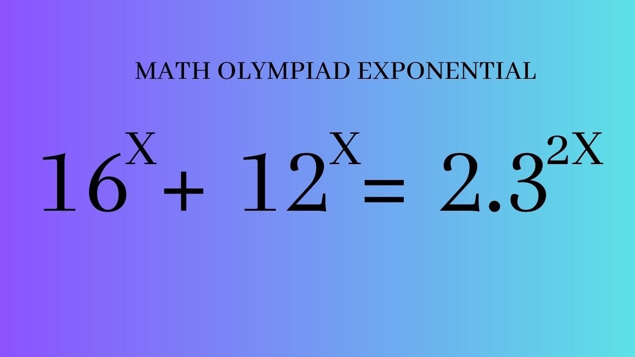 Math Olympiad Exponential | How To Solve 16^x+12^x=2.3^2x  | Challenging Mathematics Question.