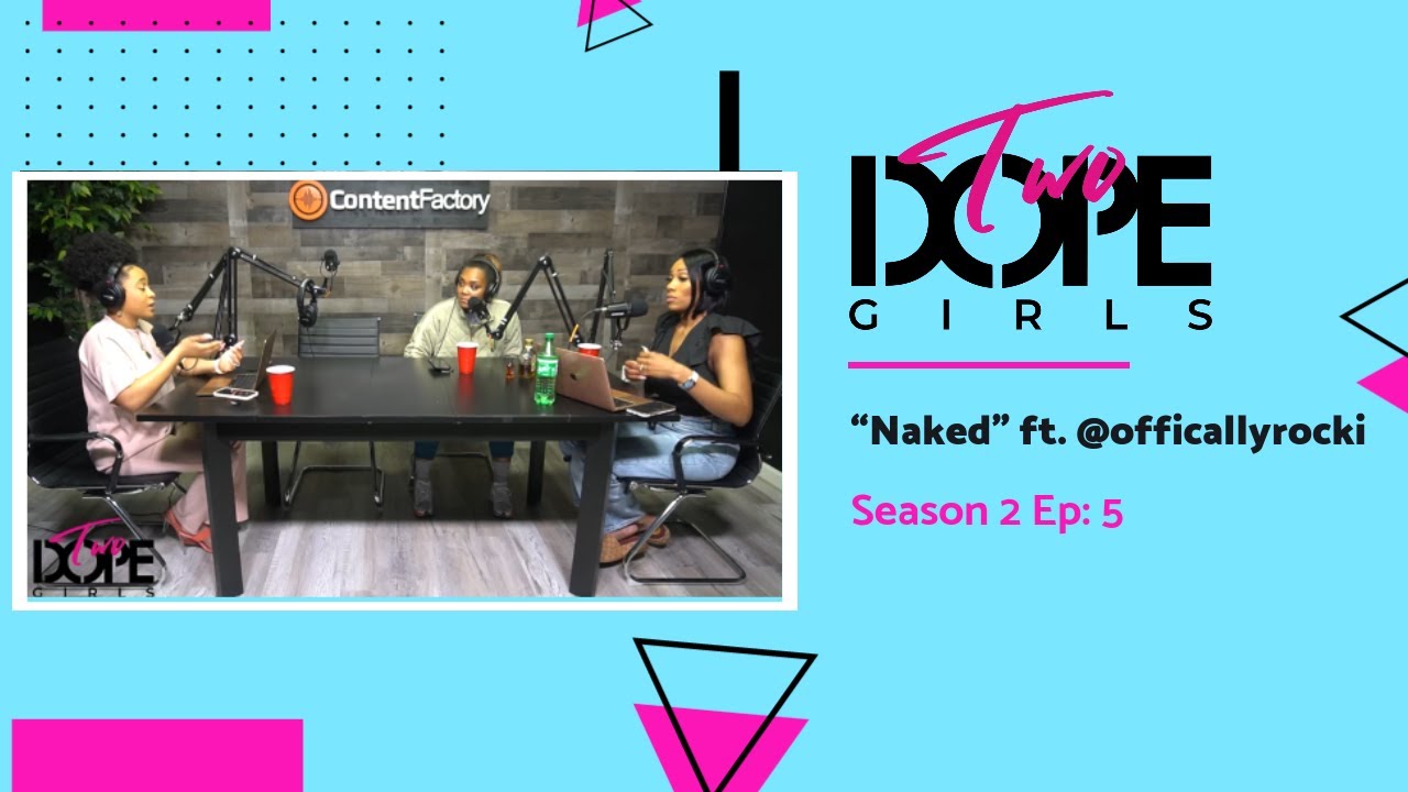 Two Dope Girls Podcast Season 2 Ep 5: &ldquo;Naked