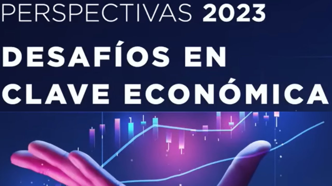 Perspectivas econ&oacute;micas para 2023: crecimiento, inflaci&oacute;n, pol&iacute;tica monetaria, deuda, empleo