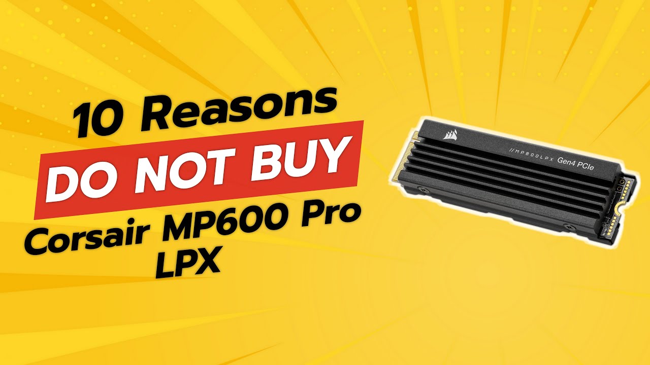 DON'T BUY Corsair MP600 Pro LPX Before Watching This! 😱 (10 Reasons)