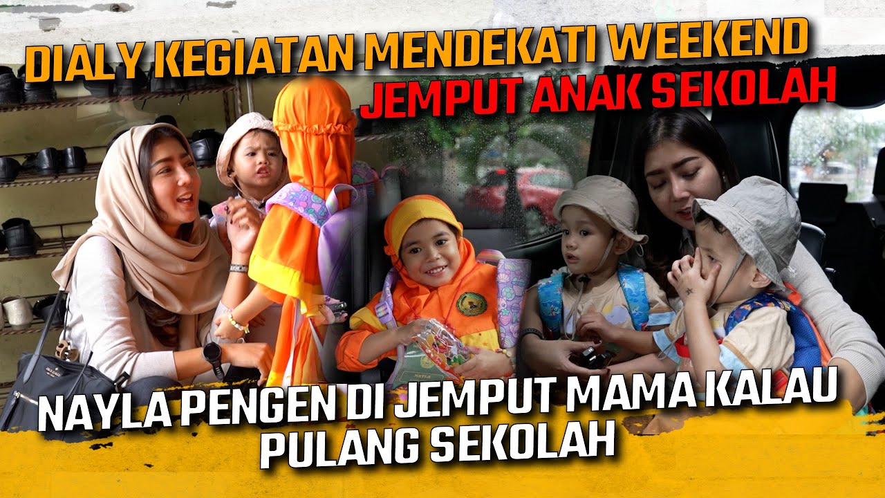 DIALY MENDEKATI WEEKEND - JEMPUT ANAK ANAK KE SEKOLAH