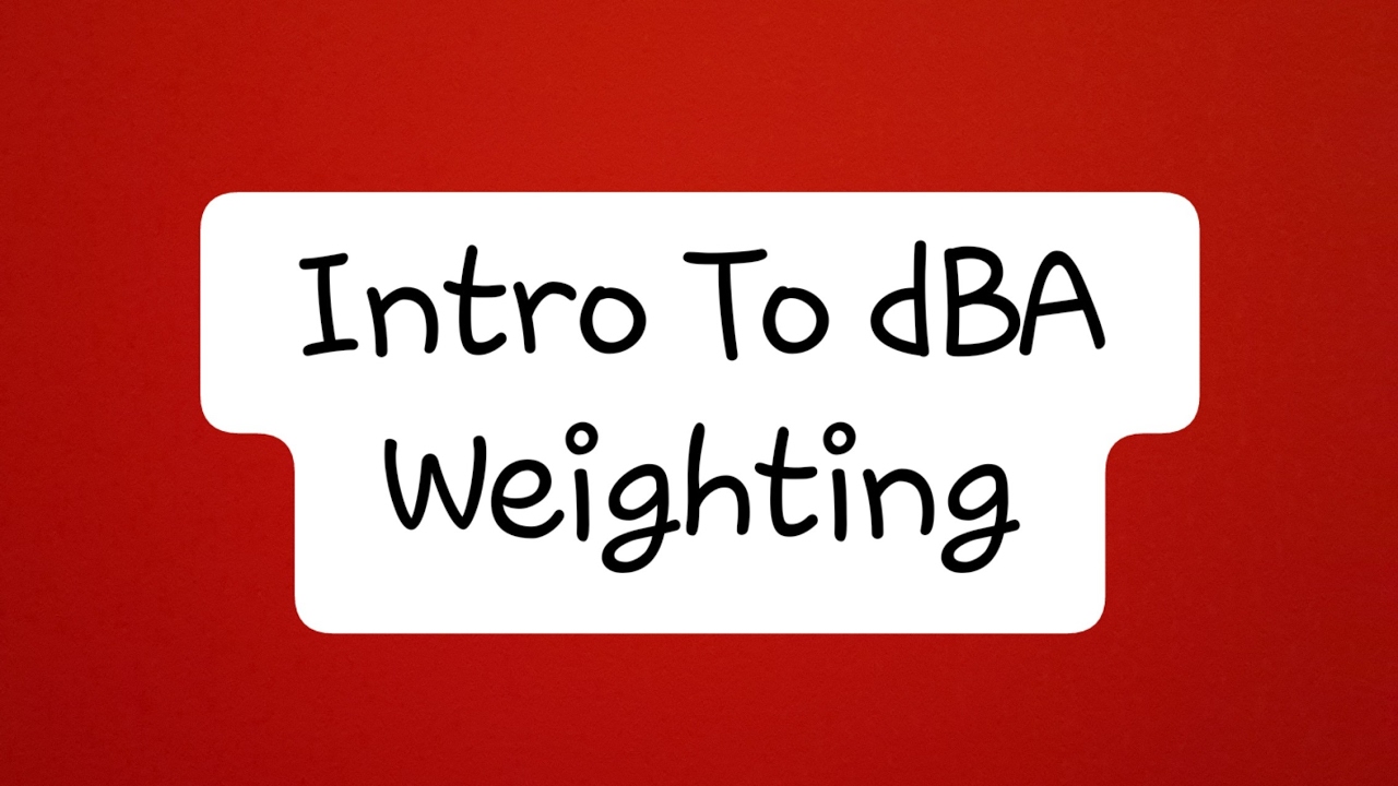 Quick Intro To dBA  (A weighting)