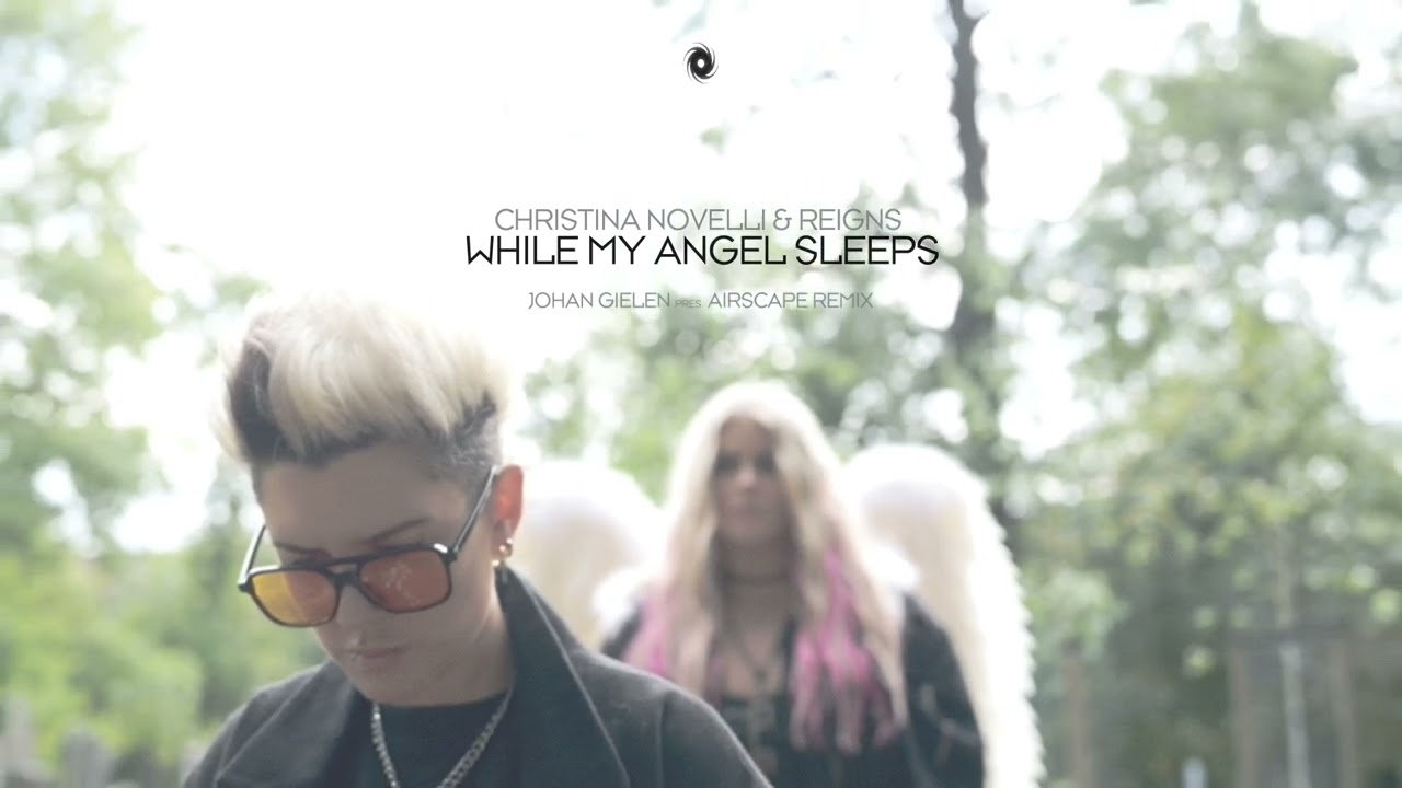 Christina Novelli & Reigns - While My Angel Sleeps (Johan Gielen presents Airscape Remix)