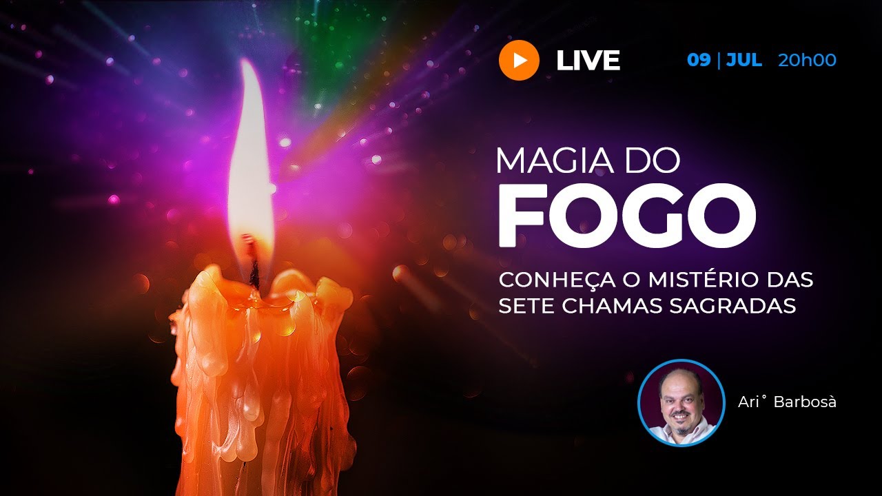 LIVE ▷ MAGIA DO FOGO: conhe&ccedil;a o Mist&eacute;rio das Sete Chamas Sagradas