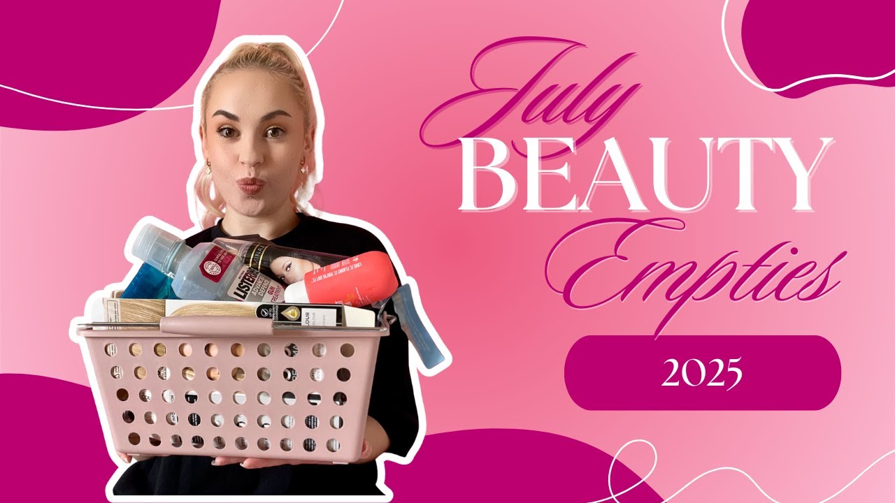 July Beauty Empties ✨ What I Loved, What I'm Ditching