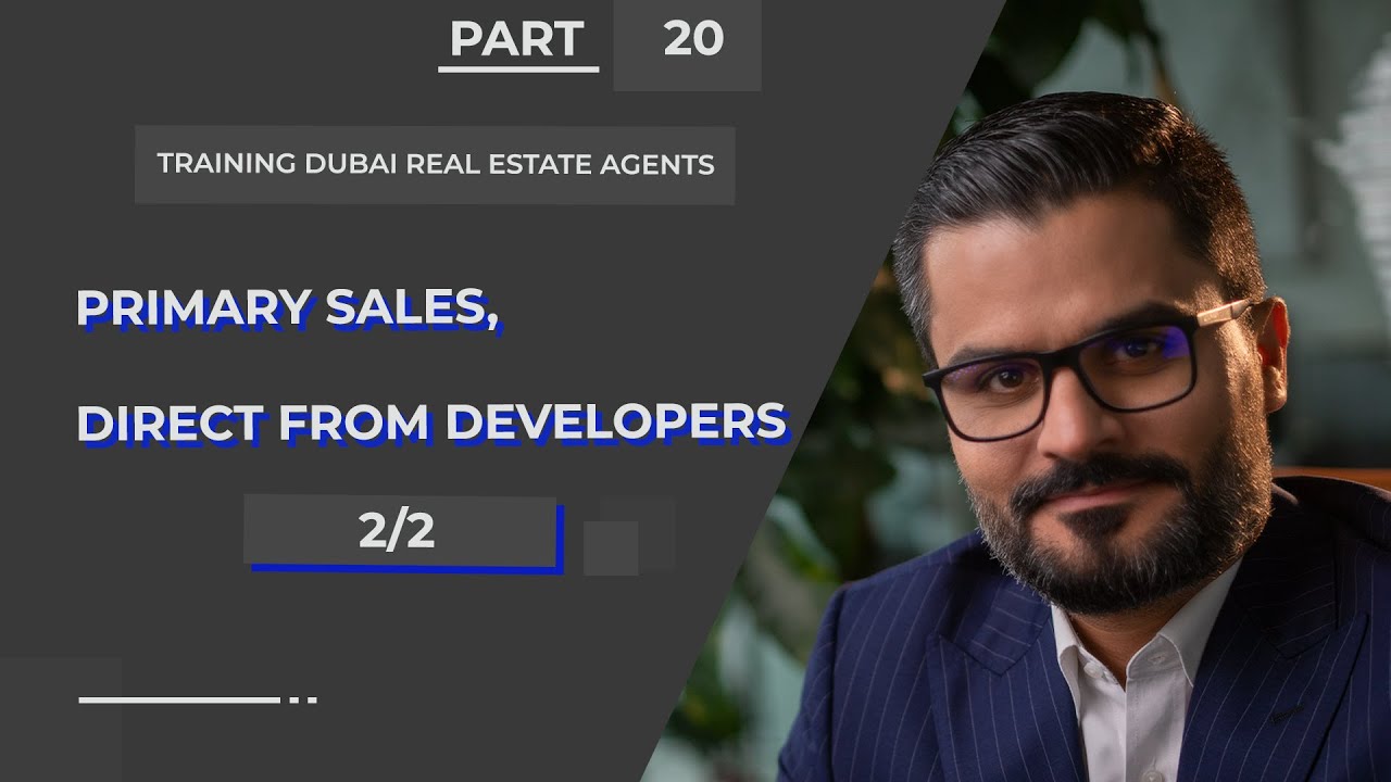 Part 20 of Training Dubai Real Estate Agents: Primary Sales, Direct from developers (B)