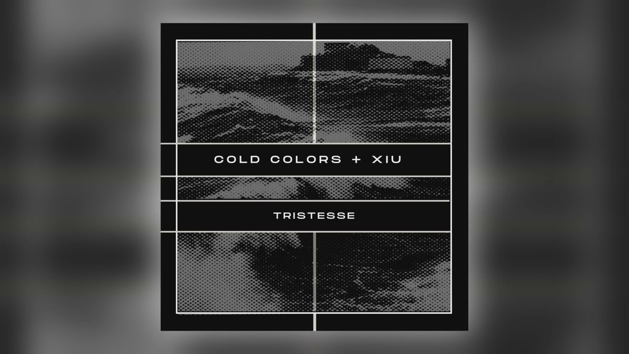 Cold Colors & Xiu - Tristesse [Audio]