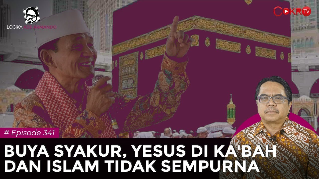 BUYA SYAKUR, YESUS DI KA'BAH DAN ISLAM TIDAK SEMPURNA I Logika Ade Armando