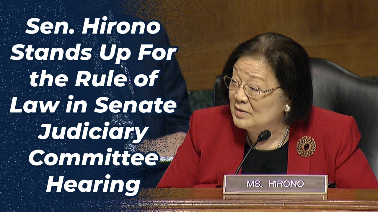 Senator Hirono Stands Up For the Rule of Law in Senate Judiciary Committee Hearing