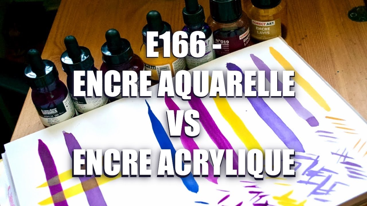 E166 - Encre Acrylique VS Encre Aquarelle