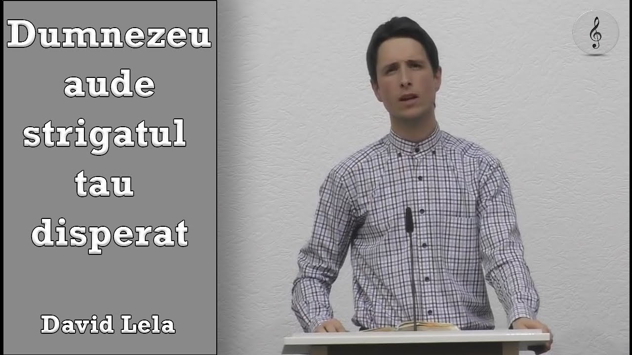 David Lela - Dumnezeu aude strigatul tau disperat | PREDICI