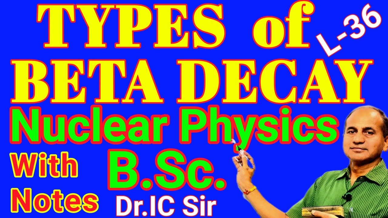 TYPES of BETA DECAY || BETA DECAY || TYPES of BETA DECAY for  B.Sc. || L-36