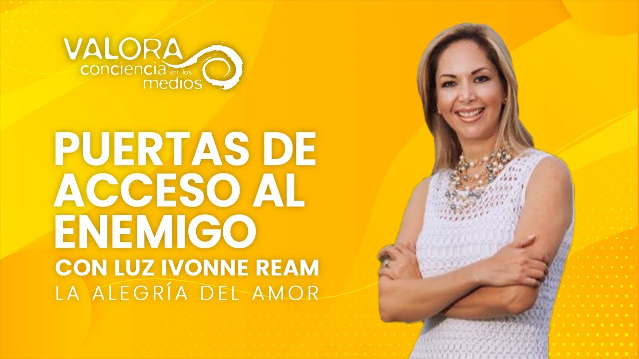 Puertas de acceso al enemigo - Luz Ivonne Ream | La alegría del amor