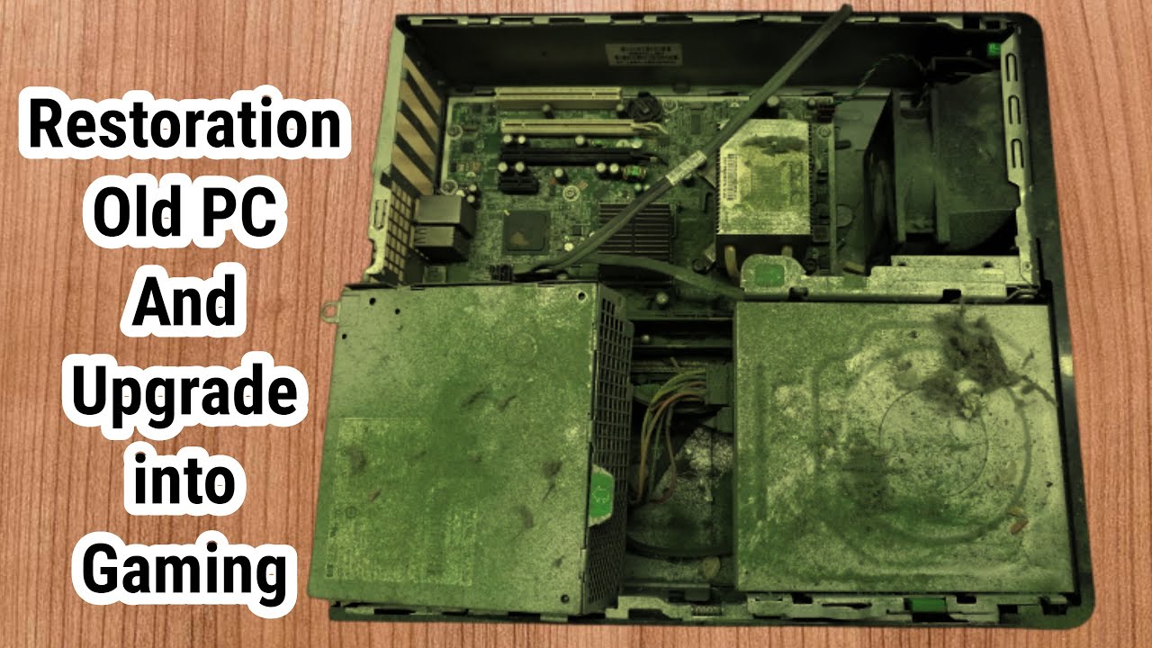 Restoration and Upgrade Old PC into Gaming PC
