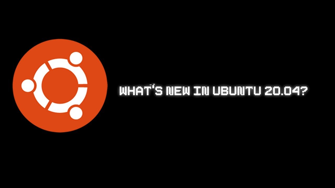 What's New in Ubuntu 20.04 and Its Flavours?