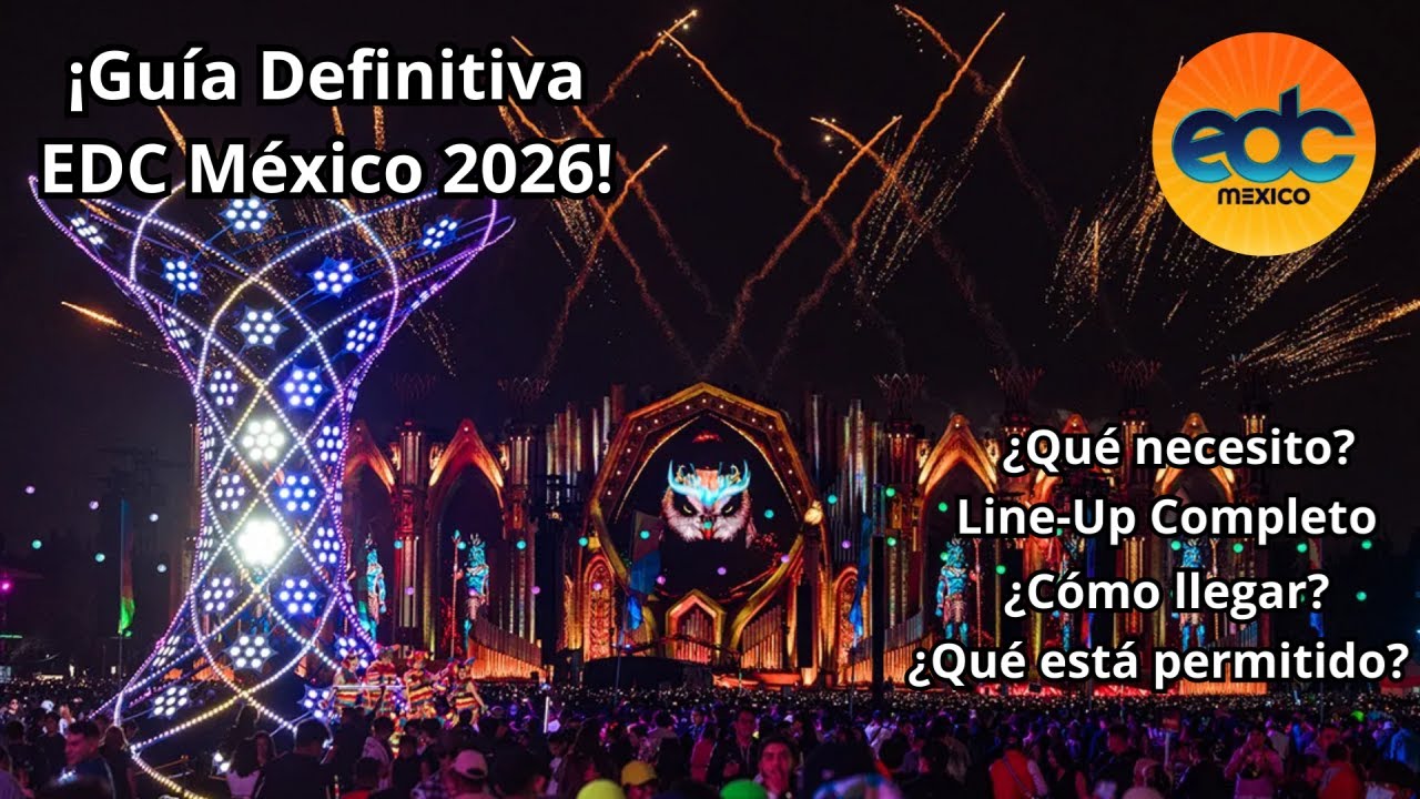 ¡Guía para EDC México 2026! - Todo lo que necesitas saber