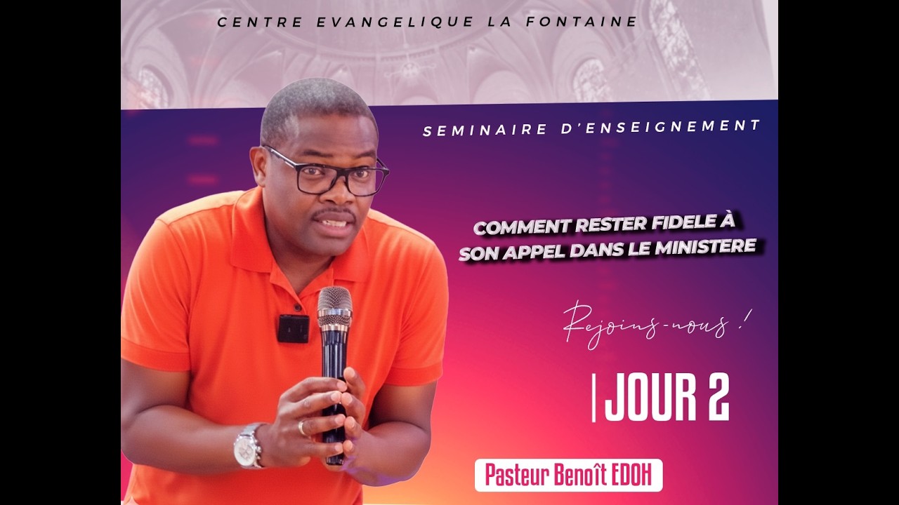 SEMINAIRE D'ENSEIGNEMENT : COMMENT RESTER FIDELE A SON APPEL DANS LE MINISTERE ? JOUR-2