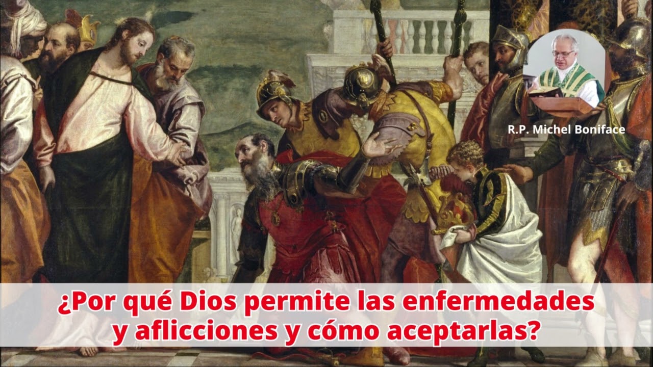 ¿Por qué Dios permite las enfermedades y aflicciones y cómo aceptarlas?