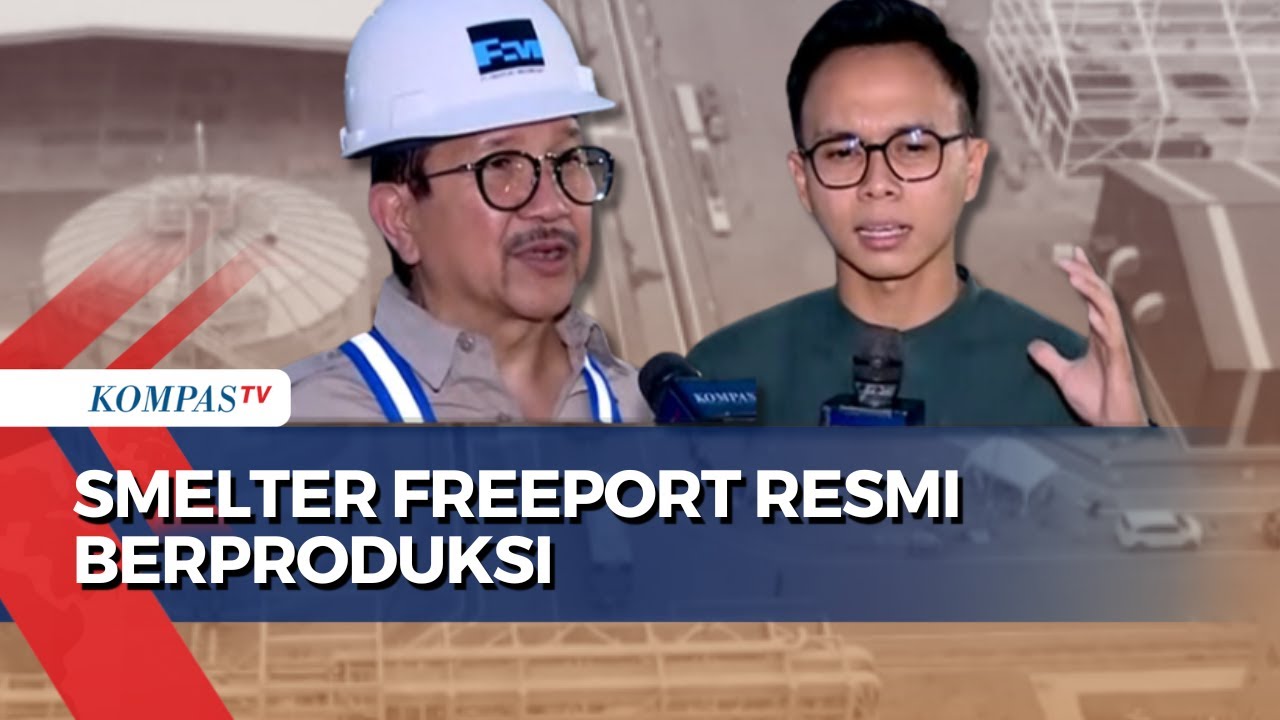[FULL] Smelter Freeport Resmi Berproduksi, Apa Manfaat Ekonominya Bagi Masyarakat & Indonesia?