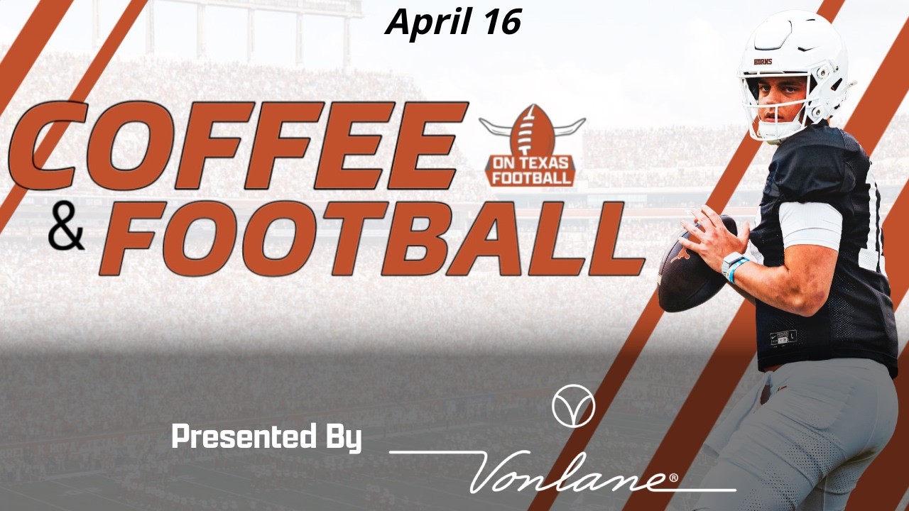 Coffee & Football - April 16 | Latest Texas Football News & More!