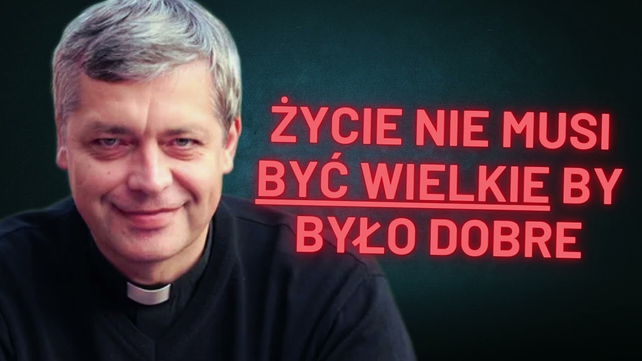 Życie nie musi być wielkie by było dobre! Ks. Piotr Pawlukiewicz