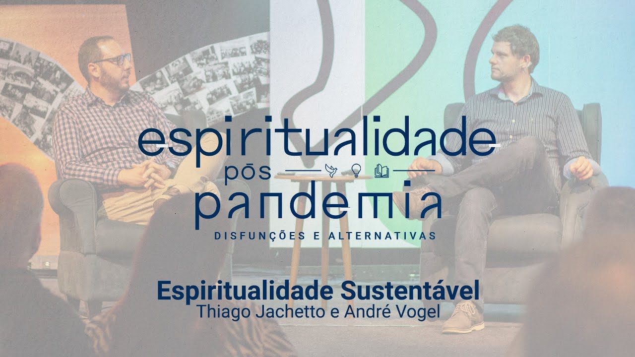 Espiritualidade P&oacute;s-Pandemia: Espiritualidade Sustent&aacute;vel | Thiago Jachetto e Andr&eacute; Vogel