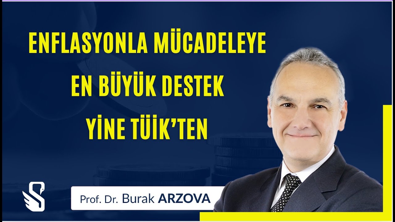 Enflasyona En B&uuml;y&uuml;k Destek Yine T&Uuml;İK'ten | Prof.Dr. Burak ARZOVA