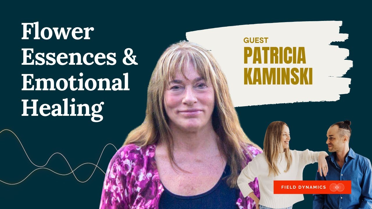 How Flower Essences Heal the Soul: Vibrational Plant Medicine with Patricia Kaminski