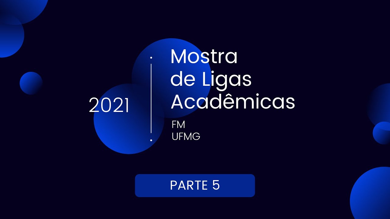 Mostra de Ligas Acad&ecirc;micas FM UFMG 2021 - Parte 5 - LAD, LAEM, LAE/AGERE, LADOR, LAGIS e LAP
