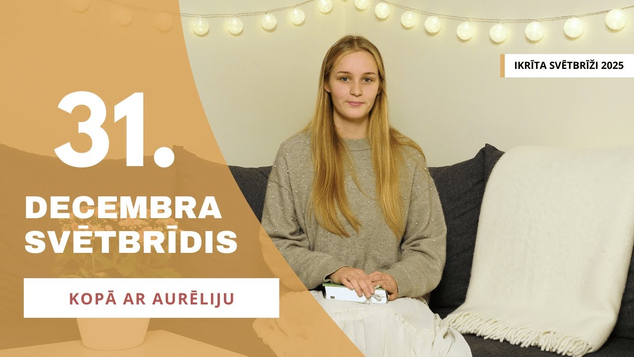 Pacelsim acis || 31. decembra SVĒTBRĪDIS