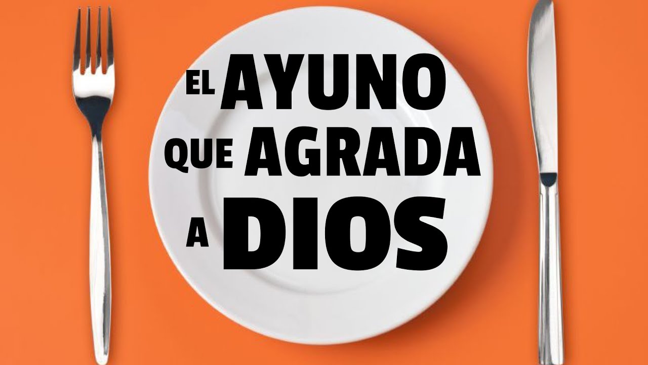 ¿Cual es el Ayuno que agrada a Dios? ¿Que Dice la Biblia del Ayuno?