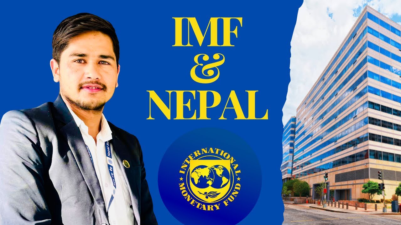 International Monetary Fund (IMF) | Nepal and IMF | नेपालको आर्थिक विकासमा IMF को भुमिका |