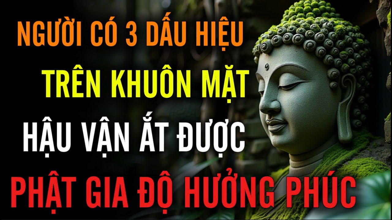 Người Có: 3 Đặc Điểm Này Trên Khuôn Mặt - Hậu Vận Ắt Được Phật Gia Độ, Hưởng Phước Báu Ngập Tràn