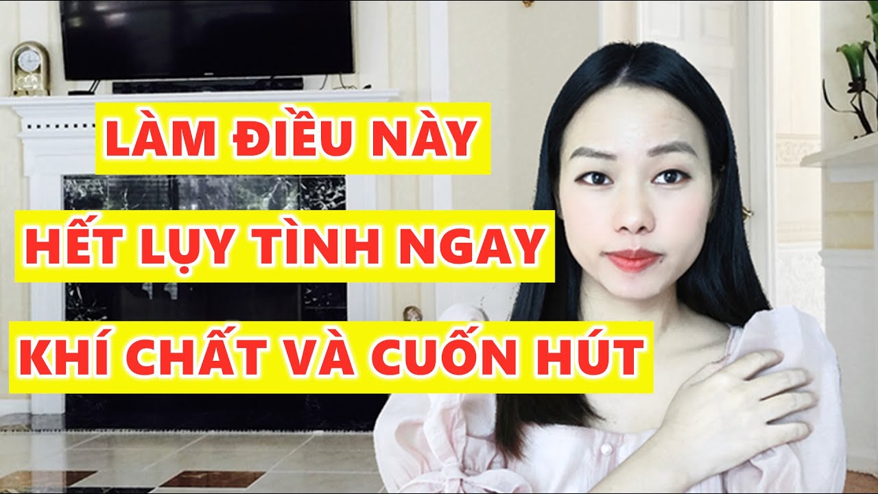 Làm điều này để cuốn hút và đầy khí chất- Không còn bị lụy trong tình yêu