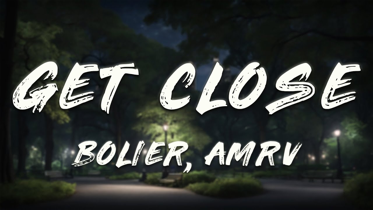 Bolier, AMRV - Get Close (Lyrics)